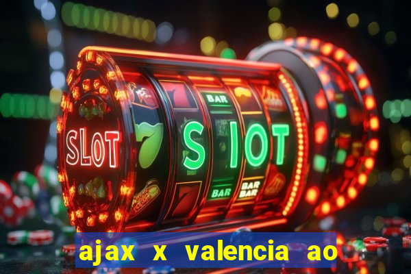 ajax x valencia ao vivo futemax