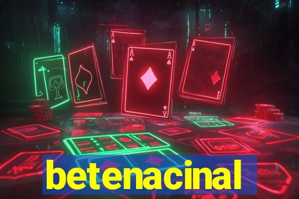 betenacinal