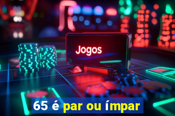 65 é par ou ímpar