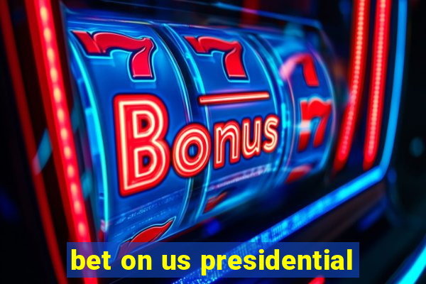 bet on us presidential