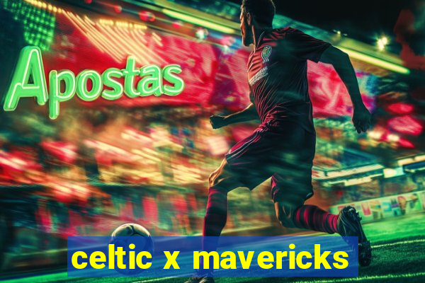 celtic x mavericks