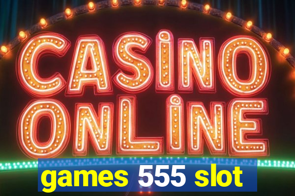 games 555 slot