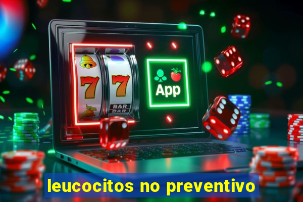 leucocitos no preventivo