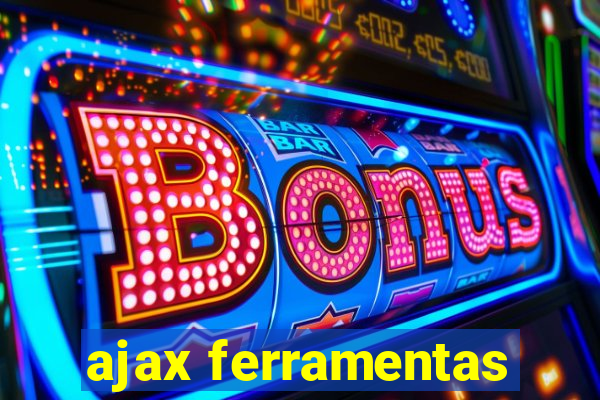 ajax ferramentas