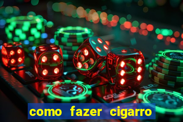 como fazer cigarro caseiro de papel