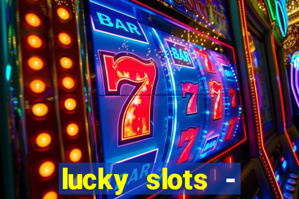 lucky slots - casino slots