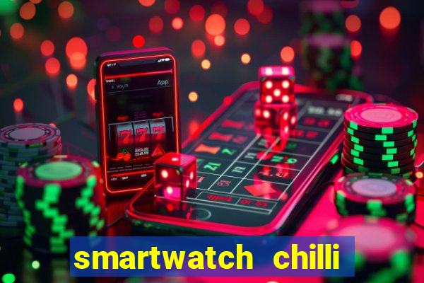 smartwatch chilli beans vale a pena smartwatch chilli beans