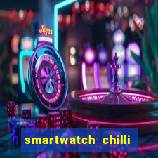 smartwatch chilli beans vale a pena smartwatch chilli beans