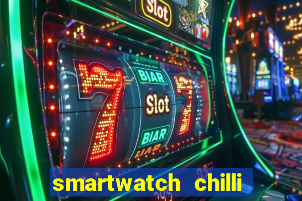 smartwatch chilli beans vale a pena smartwatch chilli beans