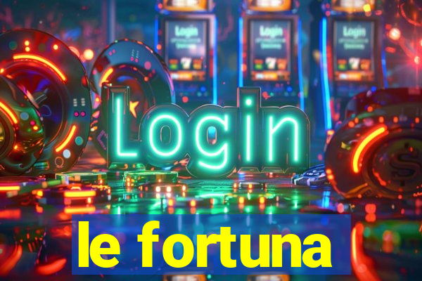 le fortuna