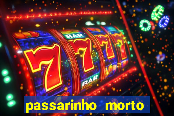 passarinho morto significado espiritual