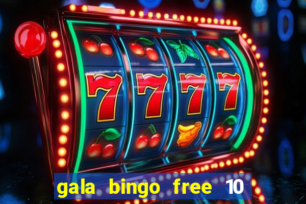 gala bingo free 10 no deposit