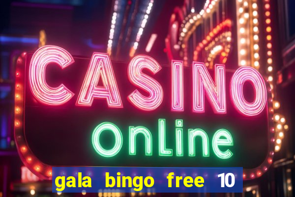 gala bingo free 10 no deposit