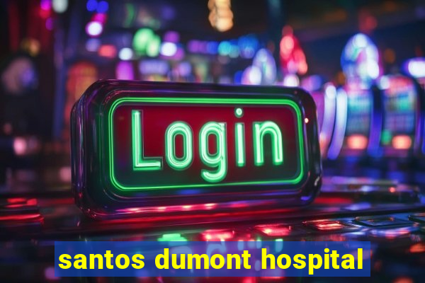 santos dumont hospital