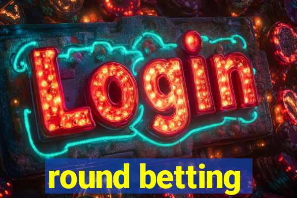 round betting