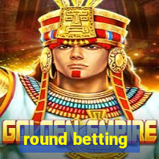 round betting