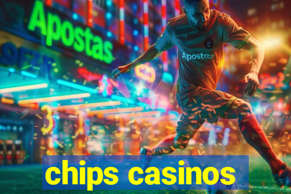 chips casinos