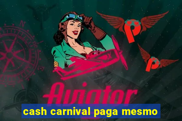 cash carnival paga mesmo