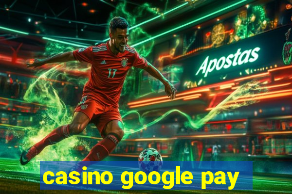 casino google pay