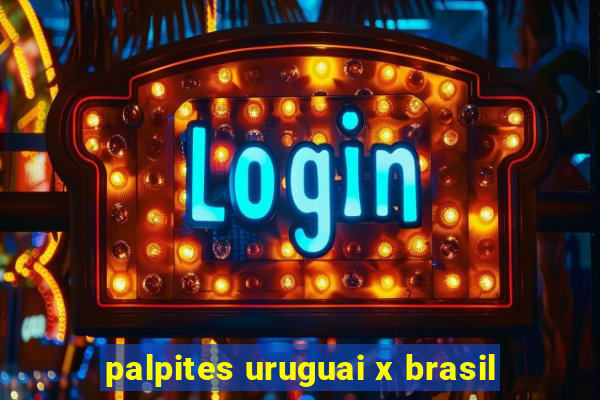 palpites uruguai x brasil