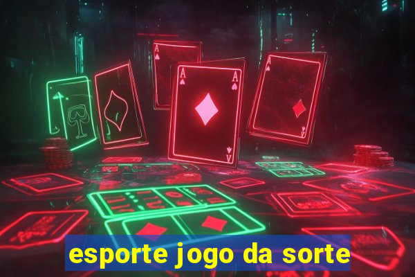 esporte jogo da sorte