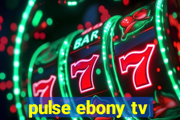 pulse ebony tv