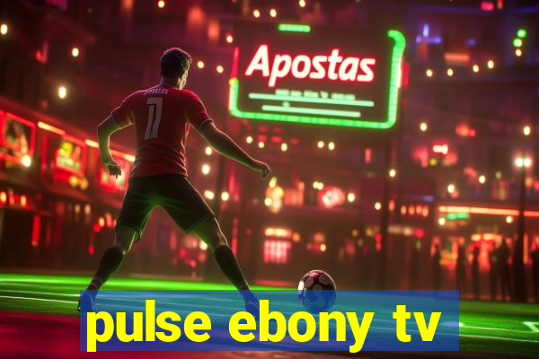 pulse ebony tv