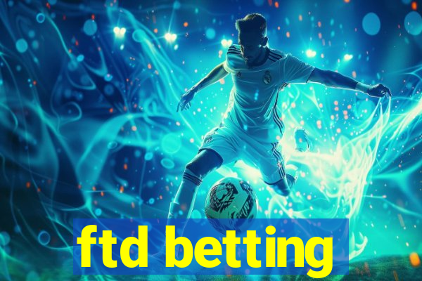 ftd betting