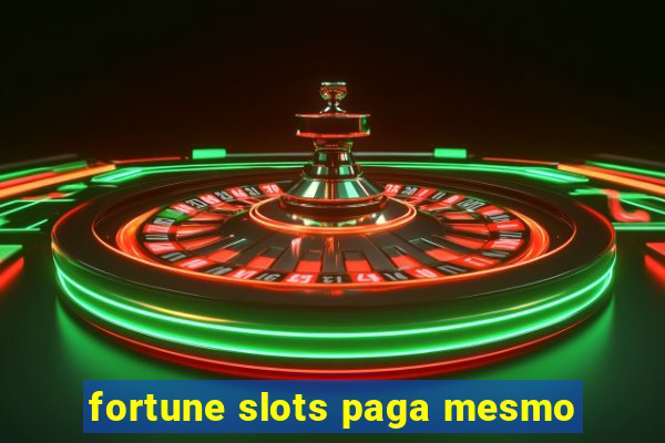 fortune slots paga mesmo