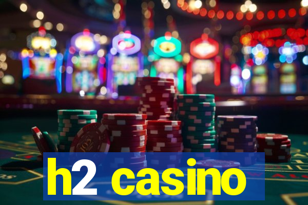 h2 casino