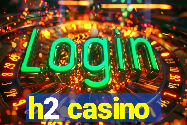 h2 casino