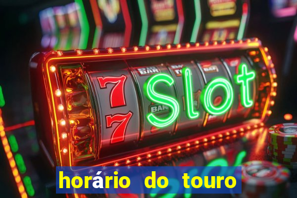 horário do touro fortune hoje