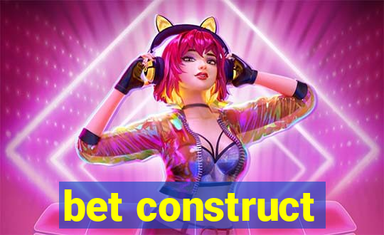 bet construct