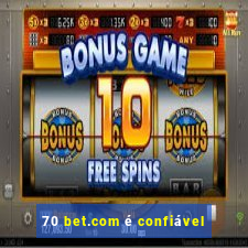 70 bet.com é confiável