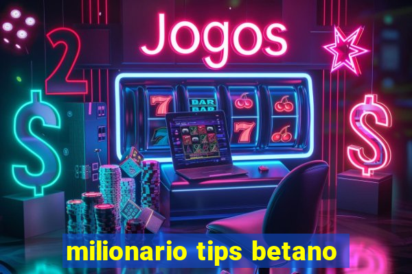 milionario tips betano