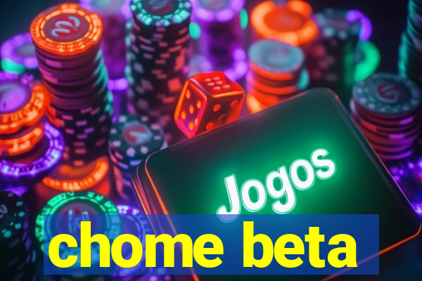 chome beta