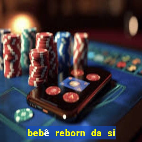 bebê reborn da si fortuna barato