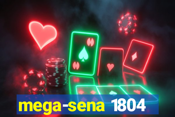 mega-sena 1804