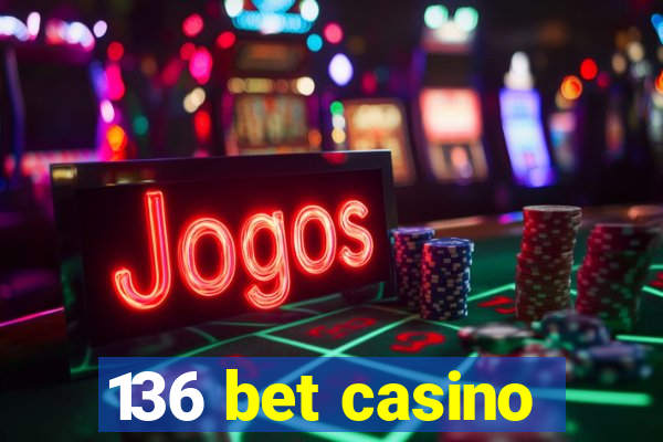 136 bet casino