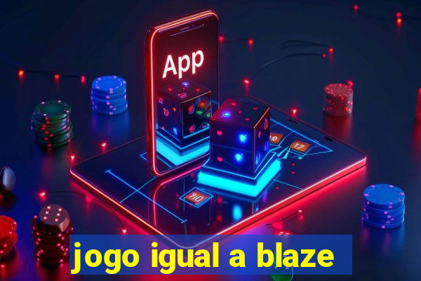 jogo igual a blaze