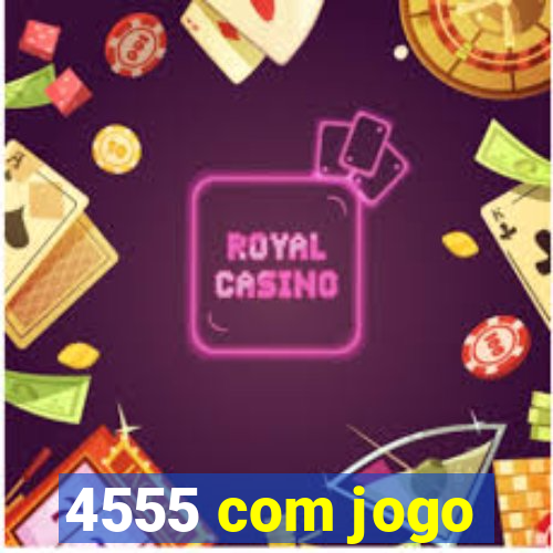 4555 com jogo