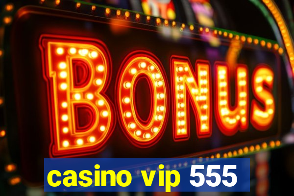 casino vip 555