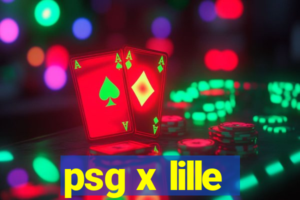 psg x lille