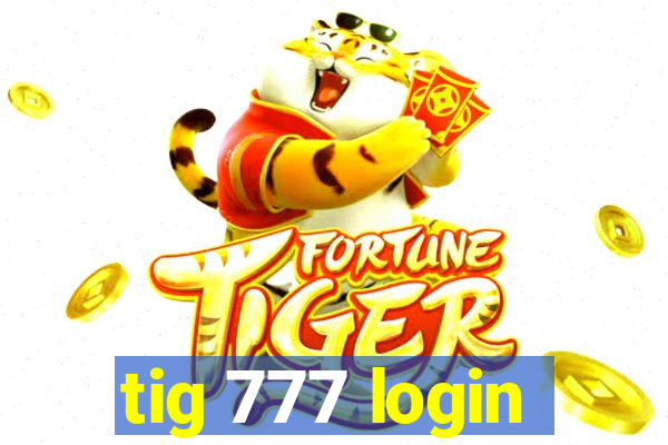 tig 777 login