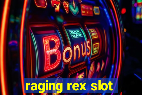 raging rex slot