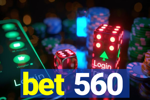 bet 560