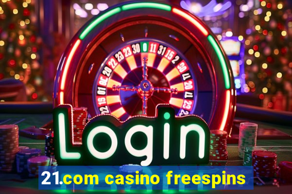 21.com casino freespins