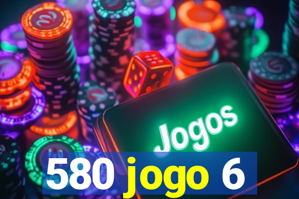 580 jogo 6