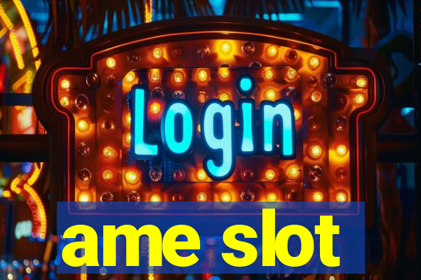 ame slot