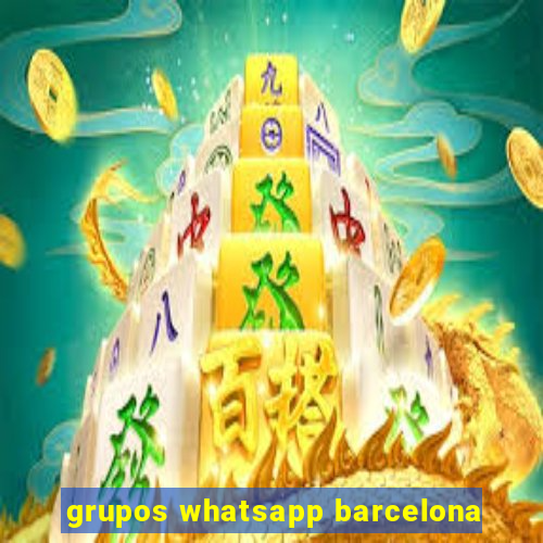 grupos whatsapp barcelona